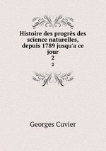 Histoire des progrs des science naturelles, depuis 1789 jusqu`a ce jour. 2