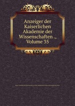 Anzeiger der Kaiserlichen Akademie der Wissenschaften ., Volume 35