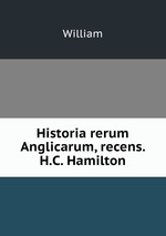 Historia rerum Anglicarum, recens. H.C. Hamilton