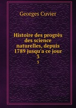 Histoire des progrs des science naturelles, depuis 1789 jusqu`a ce jour. 3