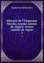 Histoire de l`Empereur Nicolas (trente annes de rgne): trente annes de rgne. 2