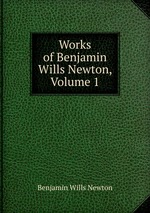 Works of Benjamin Wills Newton, Volume 1