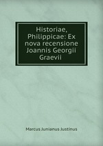 Historiae, Philippicae: Ex nova recensione Joannis Georgii Graevii