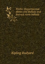 Works: Departmental ditties and Ballads and Barrack room ballads