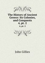 The History of Ancient Greece: Its Colonies, and Conquests. 4, pt. 2