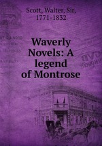 Waverly Novels: A legend of Montrose