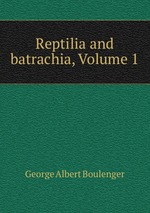 Reptilia and batrachia, Volume 1