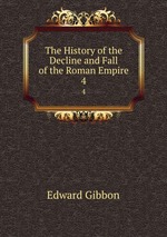 The History of the Decline and Fall of the Roman Empire.. 4