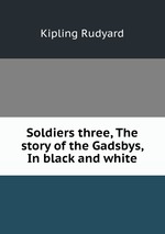 Soldiers three, The story of the Gadsbys, In black and white