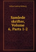 Samlede skrifter, Volume 6, Parts 1-2