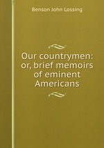 Our countrymen: or, brief memoirs of eminent Americans