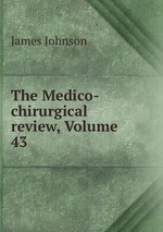 The Medico-chirurgical review, Volume 43