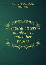 Natural history of intellect: and other papers