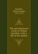 The miscellaneous works of Tobias Smollett, with a life of the author