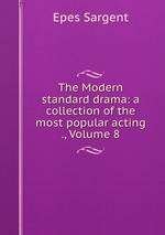 The Modern standard drama: a collection of the most popular acting ., Volume 8