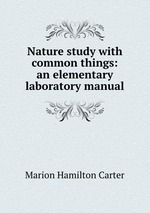 Nature study with common things: an elementary laboratory manual