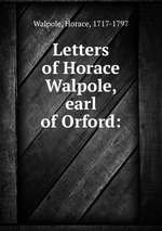 Letters of Horace Walpole, earl of Orford: