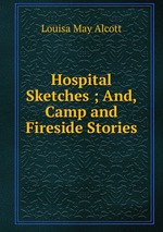 Hospital Sketches ; And, Camp and Fireside Stories