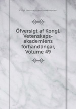 fversigt af Kongl. Vetenskaps-akademiens frhandlingar, Volume 49