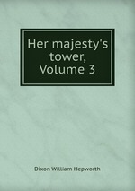 Her majesty`s tower, Volume 3