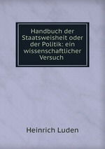 Handbuch der Staatsweisheit oder der Politik: ein wissenschaftlicher Versuch
