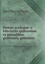 Hymni ecclesiae: e breviariis quibusdam et missalibus gallicanis, germanis