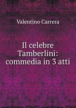 Il celebre Tamberlini: commedia in 3 atti