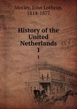 History of the United Netherlands. 1