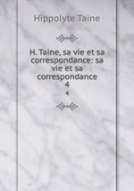 H. Taine, sa vie et sa correspondance: sa vie et sa correspondance. 4
