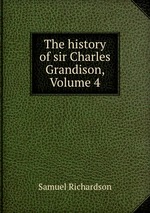 The history of sir Charles Grandison, Volume 4