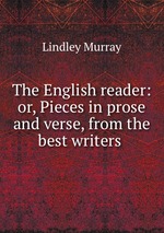 The English reader: or, Pieces in prose and verse, from the best writers