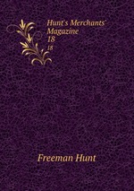Hunt`s Merchants` Magazine. 18