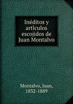 Ineditos y articulos escojidos de Juan Montalvo