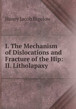 I. The Mechanism of Dislocations and Fracture of the Hip: II. Litholapaxy