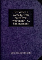 Der Vetter, a comedy, with notes by F. Weinmann & G. Zimmermann