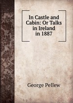 In Castle and Cabin: Or Talks in Ireland in 1887