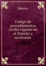 Cdigo de procedimientos civiles vigente en el Distrito y territorios
