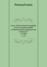 Laws of the General Assembly of the Commonwealth of Pennsylvania passed at the session of . yr.1846