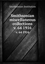 Smithsonian miscellaneous collections. v. 64 1916