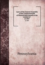 Laws of the General Assembly of the Commonwealth of Pennsylvania passed at the session of . yr.1847