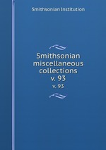 Smithsonian miscellaneous collections. v. 93