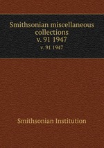 Smithsonian miscellaneous collections. v. 91 1947