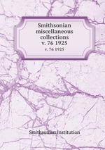 Smithsonian miscellaneous collections. v. 76 1925