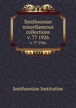 Smithsonian miscellaneous collections. v. 77 1926