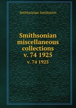 Smithsonian miscellaneous collections. v. 74 1925