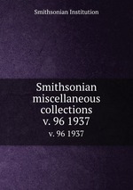 Smithsonian miscellaneous collections. v. 96 1937