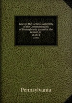 Laws of the General Assembly of the Commonwealth of Pennsylvania passed at the session of . yr.1851