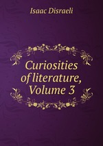 Curiosities of literature, Volume 3