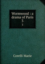 Wormwood : a drama of Paris. 3