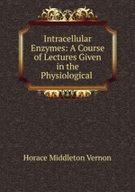 Intracellular Enzymes: A Course of Lectures Given in the Physiological